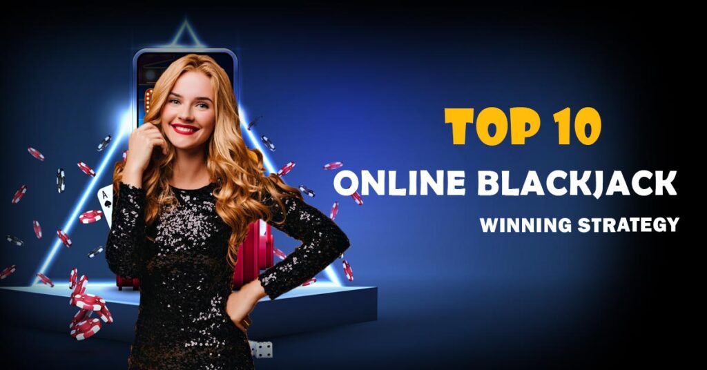 Top 10 Online Blackjack Winning Strategy